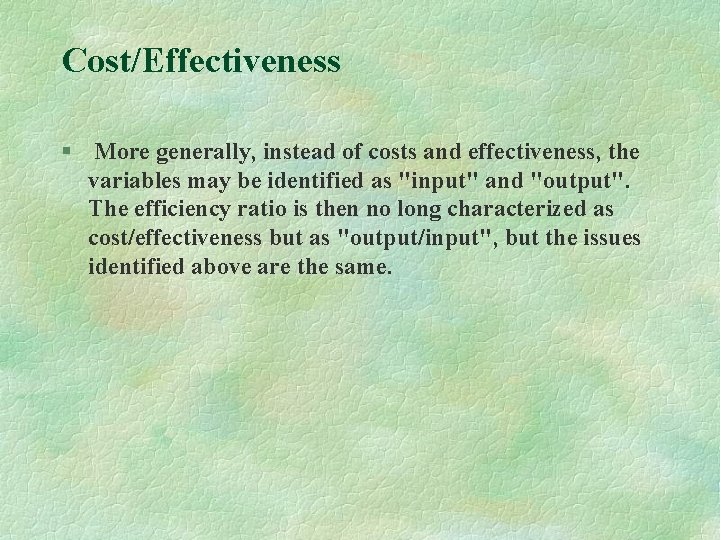 Cost/Effectiveness § More generally, instead of costs and effectiveness, the variables may be identified