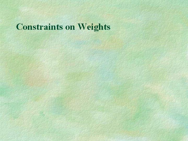 Constraints on Weights 
