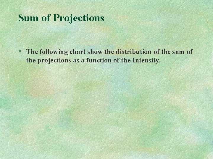 Sum of Projections § The following chart show the distribution of the sum of