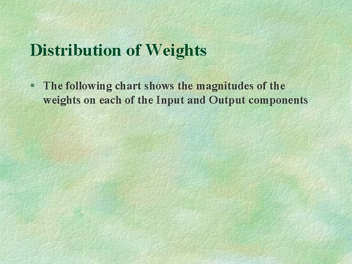 Distribution of Weights § The following chart shows the magnitudes of the weights on