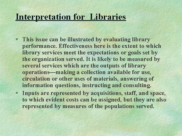 Interpretation for Libraries § This issue can be illustrated by evaluating library performance. Effectiveness