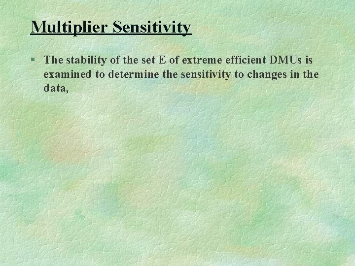 Multiplier Sensitivity § The stability of the set E of extreme efficient DMUs is