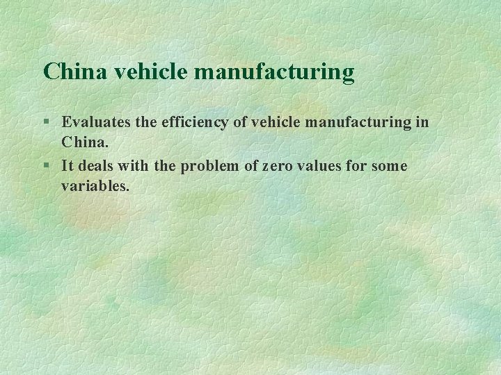 China vehicle manufacturing § Evaluates the efficiency of vehicle manufacturing in China. § It