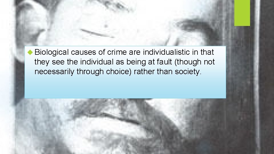  Biological causes of crime are individualistic in that they see the individual as