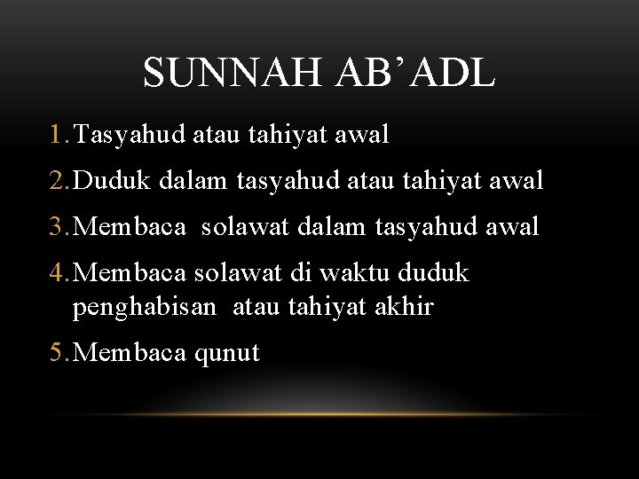 SUNNAH AB’ADL 1. Tasyahud atau tahiyat awal 2. Duduk dalam tasyahud atau tahiyat awal