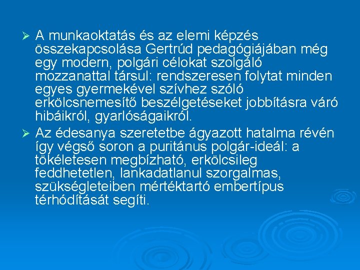 A munkaoktatás és az elemi képzés összekapcsolása Gertrúd pedagógiájában még egy modern, polgári célokat