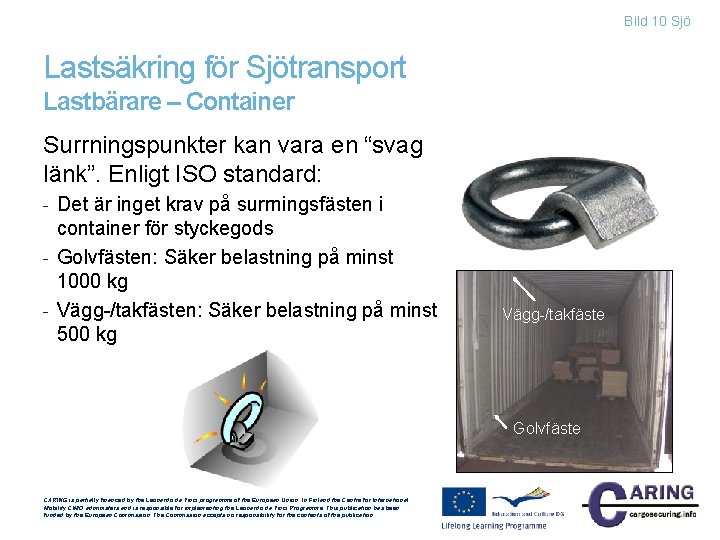 Bild 10 Sjö Lastsäkring för Sjötransport Lastbärare – Container Surrningspunkter kan vara en “svag