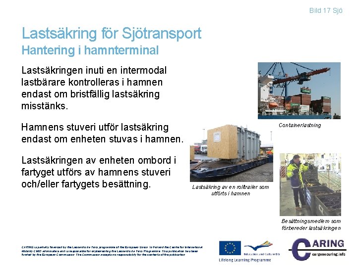 Bild 17 Sjö Lastsäkring för Sjötransport Hantering i hamnterminal Lastsäkringen inuti en intermodal lastbärare