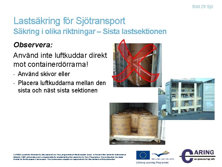 Bild 29 Sjö Lastsäkring för Sjötransport Säkring i olika riktningar – Sista lastsektionen Observera: