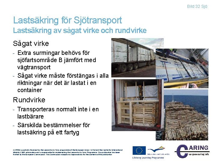 Bild 32 Sjö Lastsäkring för Sjötransport Lastsäkring av sågat virke och rundvirke Sågat virke