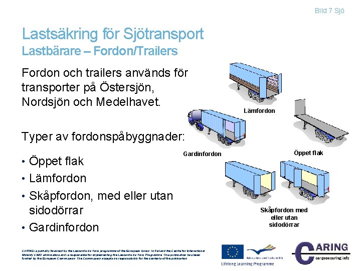 Bild 7 Sjö Lastsäkring för Sjötransport Lastbärare – Fordon/Trailers Fordon och trailers används för