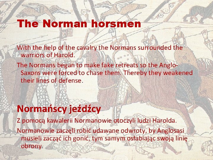 The Norman horsmen With the help of the cavalry the Normans surrounded the warriors