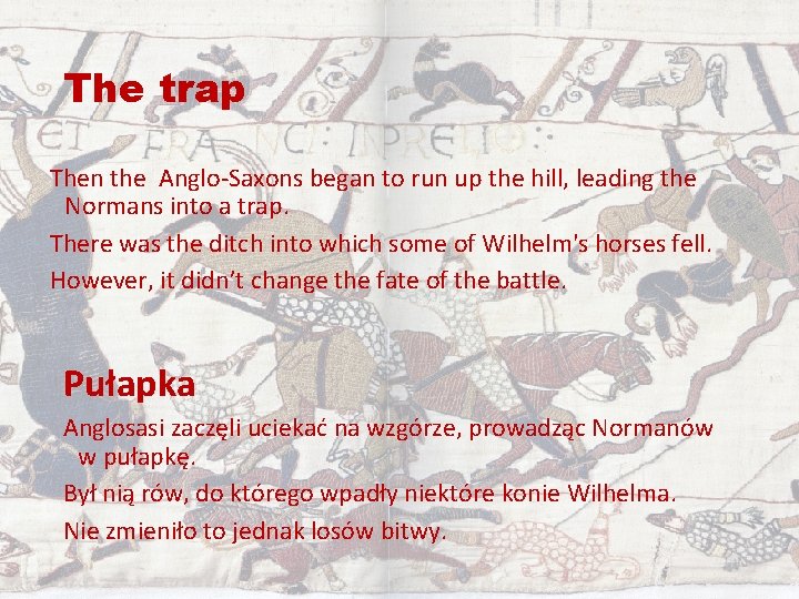 The trap Then the Anglo-Saxons began to run up the hill, leading the Normans