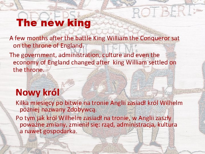 The new king A few months after the battle King William the Conqueror sat