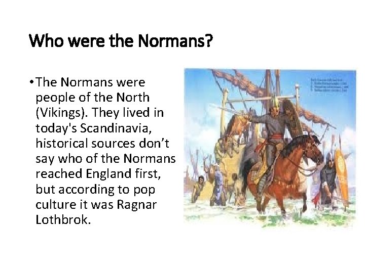 Who were the Normans? • The Normans were people of the North (Vikings). They