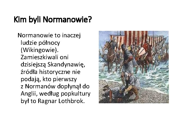 Kim byli Normanowie? Normanowie to inaczej ludzie północy (Wikingowie). Zamieszkiwali oni dzisiejszą Skandynawię, źródła