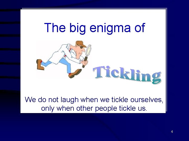 The big enigma of We do not laugh when we tickle ourselves, only when