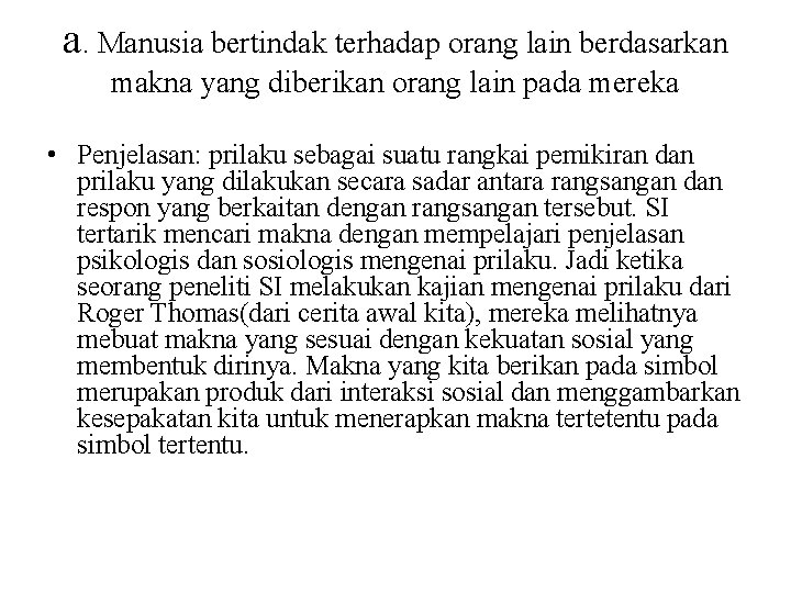 a. Manusia bertindak terhadap orang lain berdasarkan makna yang diberikan orang lain pada mereka