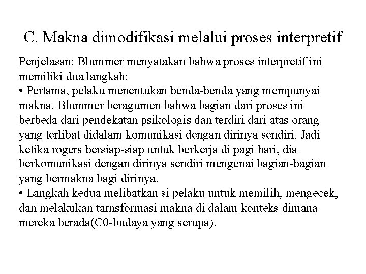 C. Makna dimodifikasi melalui proses interpretif Penjelasan: Blummer menyatakan bahwa proses interpretif ini memiliki