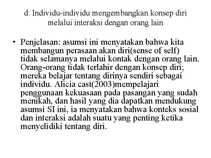 d. Individu-individu mengembangkan konsep diri melalui interaksi dengan orang lain • Penjelasan: asumsi ini