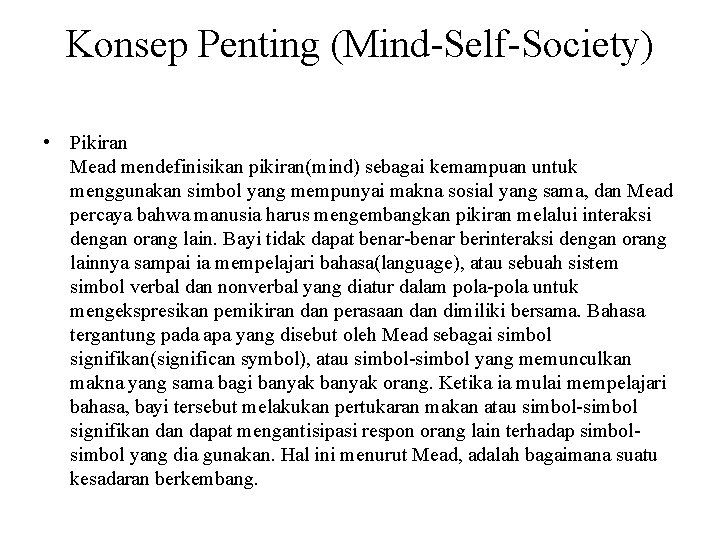 Konsep Penting (Mind-Self-Society) • Pikiran Mead mendefinisikan pikiran(mind) sebagai kemampuan untuk menggunakan simbol yang