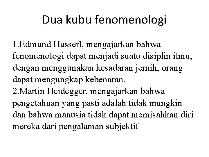 Dua kubu fenomenologi 1. Edmund Husserl, mengajarkan bahwa fenomenologi dapat menjadi suatu disiplin ilmu,