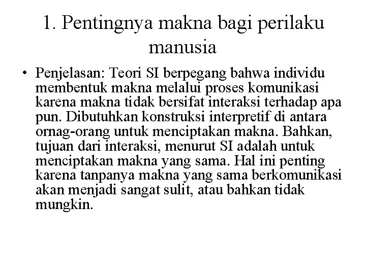 1. Pentingnya makna bagi perilaku manusia • Penjelasan: Teori SI berpegang bahwa individu membentuk