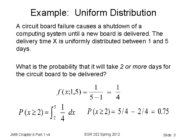 Example: Uniform Distribution A circuit board failure causes a shutdown of a computing system