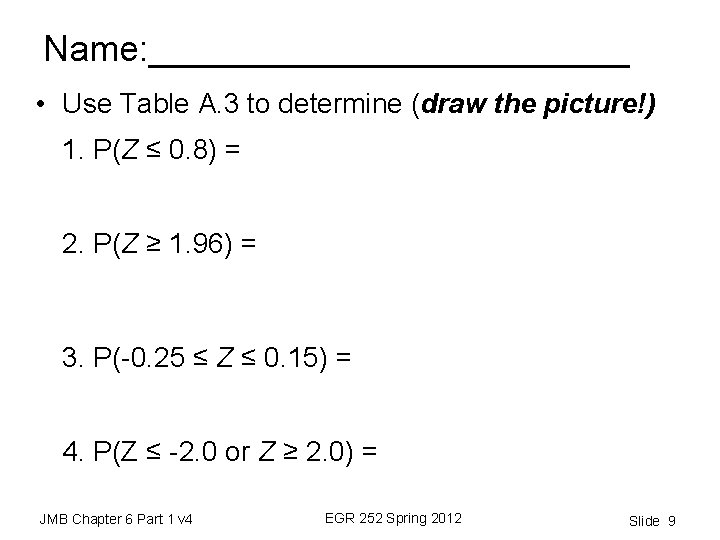 Name: ____________ • Use Table A. 3 to determine (draw the picture!) 1. P(Z