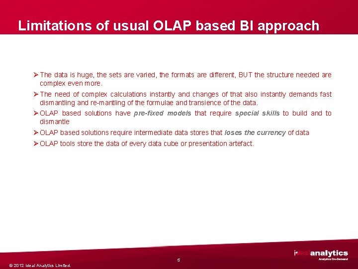 Limitations of usual OLAP based BI approach Ø The data is huge, the sets