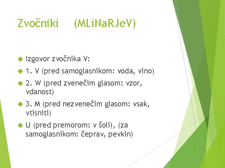 Zvočniki (MLi. Na. RJe. V) Izgovor zvočnika V: 1. V (pred samoglasnikom: voda, vino)