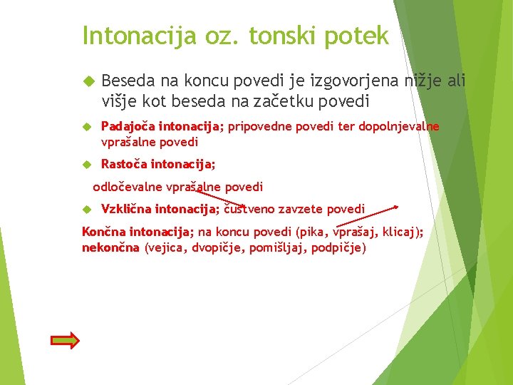 Intonacija oz. tonski potek Beseda na koncu povedi je izgovorjena nižje ali višje kot