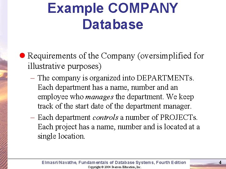 Example COMPANY Database Requirements of the Company (oversimplified for illustrative purposes) – The company