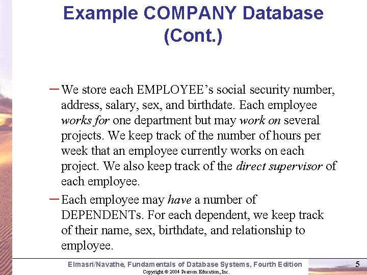 Example COMPANY Database (Cont. ) – We store each EMPLOYEE’s social security number, address,
