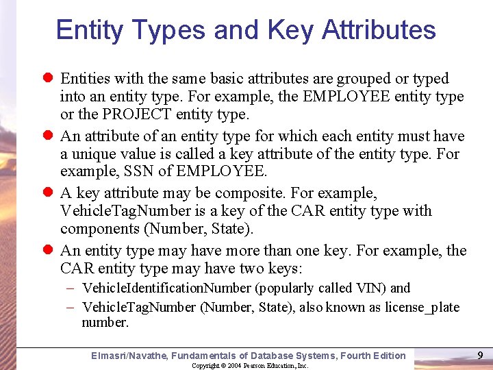 Entity Types and Key Attributes Entities with the same basic attributes are grouped or