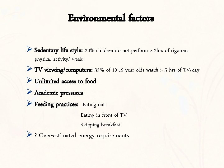 Environmental factors Ø Sedentary life style: 20% children do not perform > 2 hrs