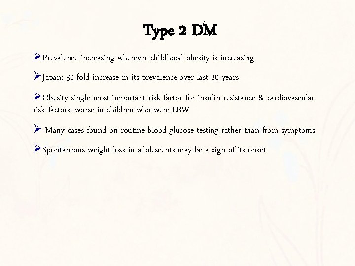 Type 2 DM ØPrevalence increasing wherever childhood obesity is increasing ØJapan: 30 fold increase
