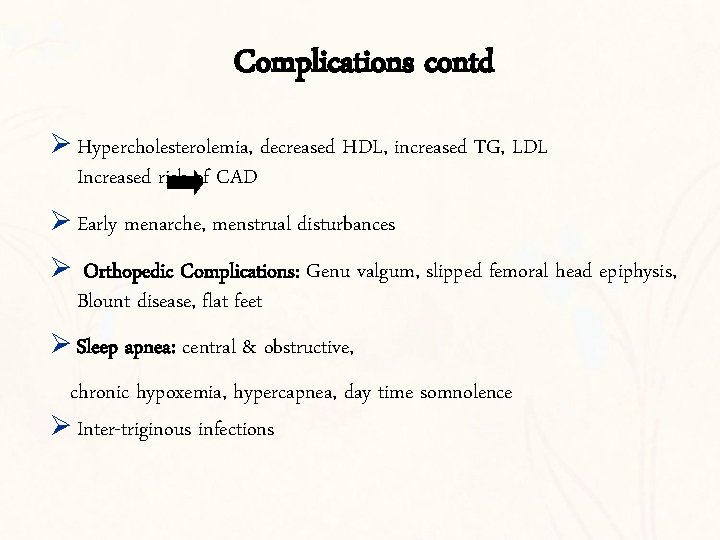 Complications contd Ø Hypercholesterolemia, decreased HDL, increased TG, LDL Increased risk of CAD Ø