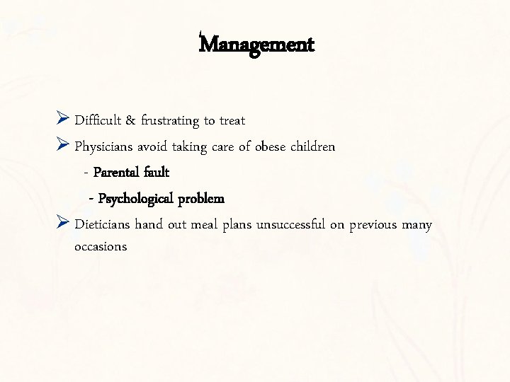 Management Ø Difficult & frustrating to treat Ø Physicians avoid taking care of obese