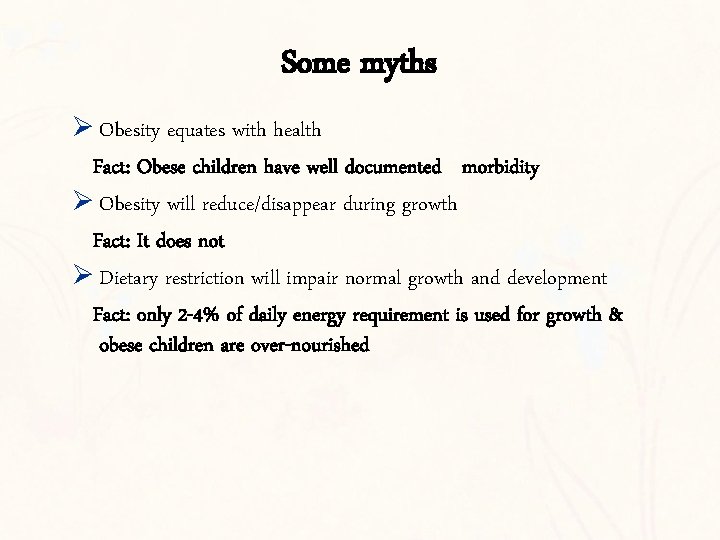 Some myths Ø Obesity equates with health Fact: Obese children have well documented morbidity