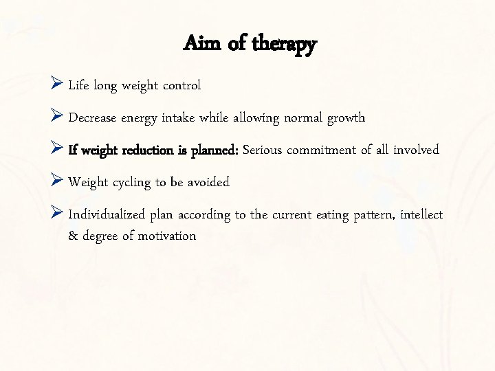 Aim of therapy Ø Life long weight control Ø Decrease energy intake while allowing