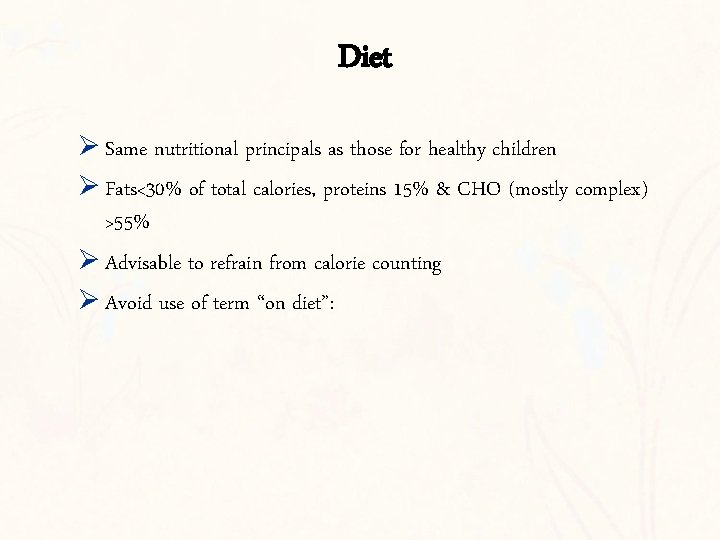 Diet Ø Same nutritional principals as those for healthy children Ø Fats<30% of total