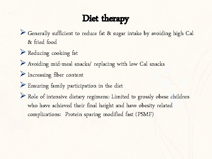Diet therapy Ø Generally sufficient to reduce fat & sugar intake by avoiding high
