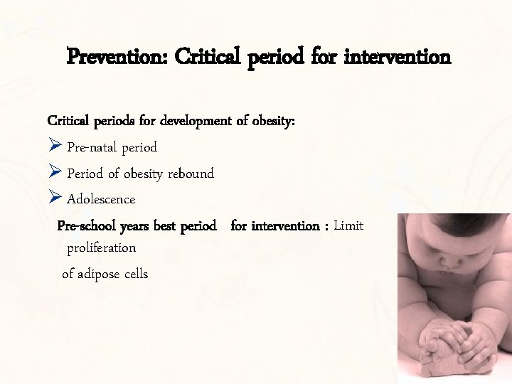 Prevention: Critical period for intervention Critical periods for development of obesity: Ø Pre-natal period