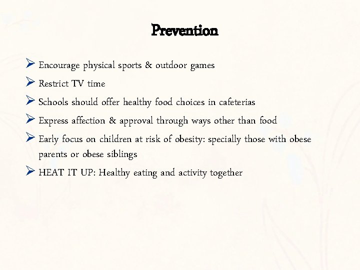 Prevention Ø Encourage physical sports & outdoor games Ø Restrict TV time Ø Schools