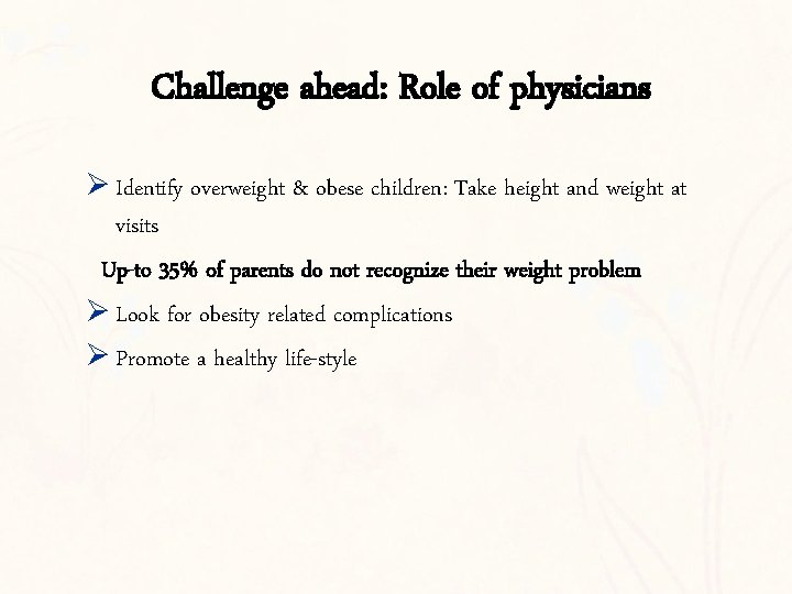 Challenge ahead: Role of physicians Ø Identify overweight & obese children: Take height and