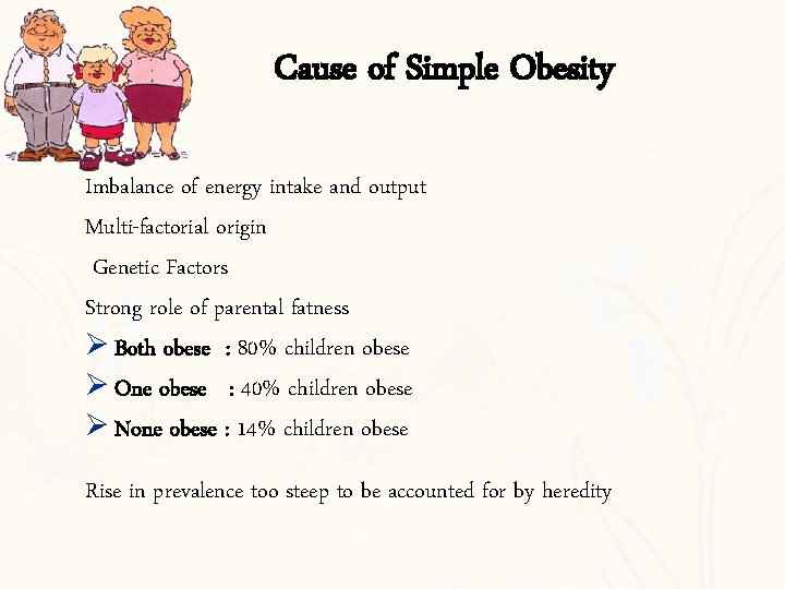 Cause of Simple Obesity Imbalance of energy intake and output Multi-factorial origin Genetic Factors