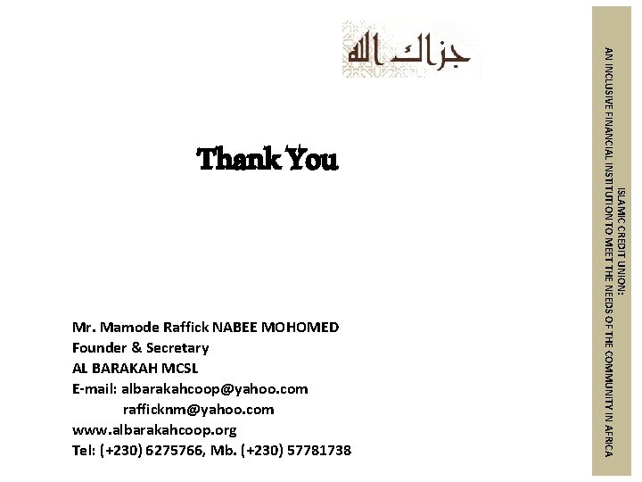 Mr. Mamode Raffick NABEE MOHOMED Founder & Secretary AL BARAKAH MCSL E-mail: albarakahcoop@yahoo. com
