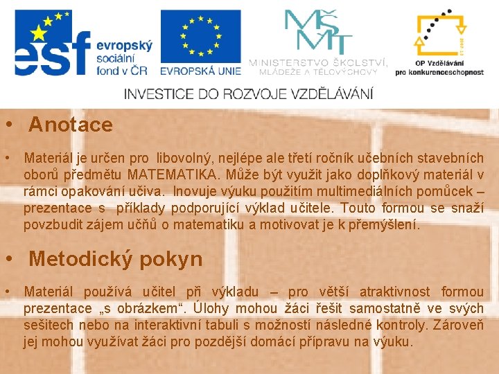  • Anotace • Materiál je určen pro libovolný, nejlépe ale třetí ročník učebních