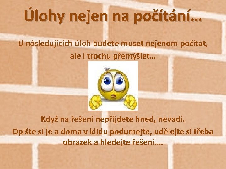 Úlohy nejen na počítání… U následujících úloh budete muset nejenom počítat, ale i trochu